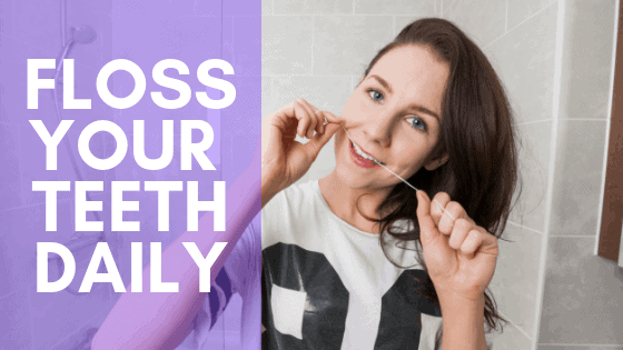 floss your teeth daily