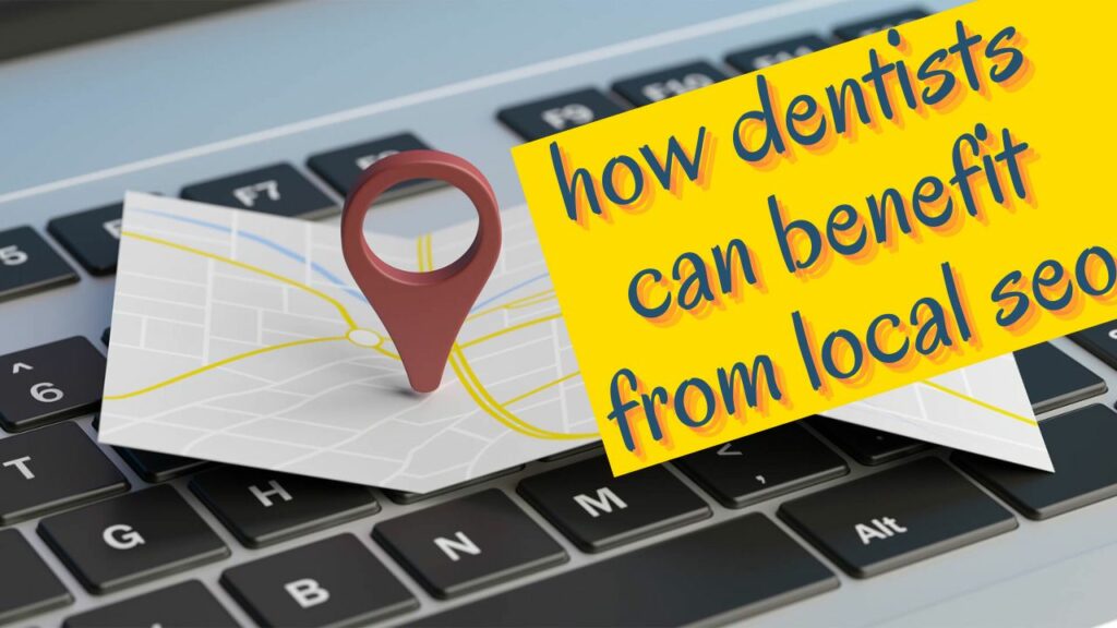 dental seo how dentists can benefit from local seo